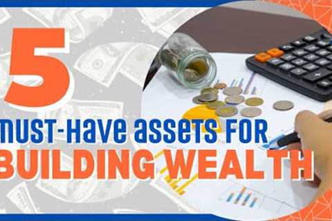 5 Must-Have Assets for Building Wealth: A Guide for the Wealthy