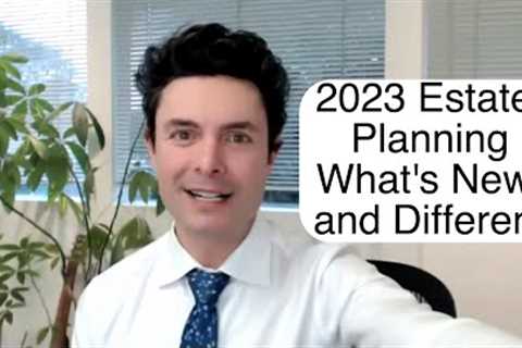 2023 Estate Planning - What's New and What's Different?