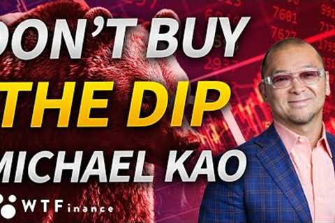 Don't Buy The Dip with Michael Kao