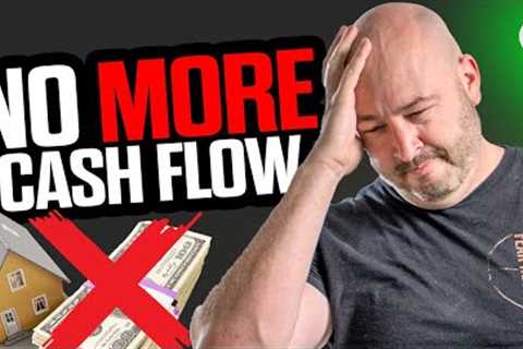 The Golden Age of Cash Flow Real Estate Investing Is OVER