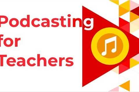 Podcasting for Teachers: How-to Make &amp; Use Podcasts as an Educational Tool