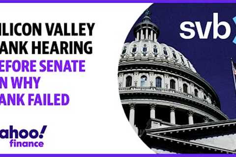 LIVE: Silicon Valley Bank hearing before Senate on why bank failed