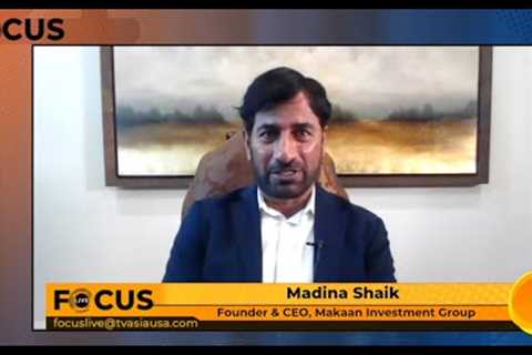 Focus Live Madina Shaik Founder and CEO Makaan Investment Group