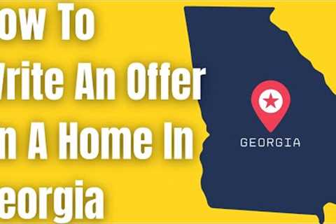 How To Write a Real Estate Offer In Georgia | Full Realtor Training