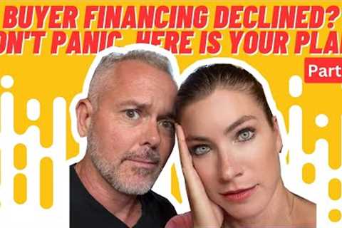 Buyer Financing Declined? Don't Panic...Here Is Your Plan! (Part 2)