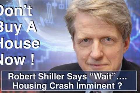 DON'T Buy a House Now - Robert Shiller Says Wait - Housing Crash ? Housing Bubble 2.0