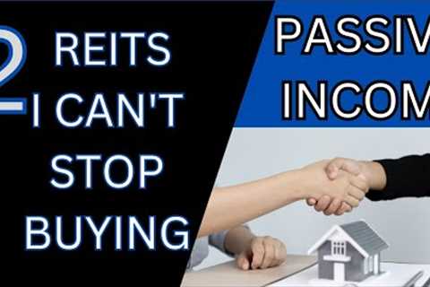 2 REIT's I cannot STOP buying!