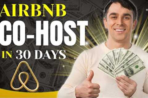 Become an Airbnb Co Host in 30 DAYS (no experience)