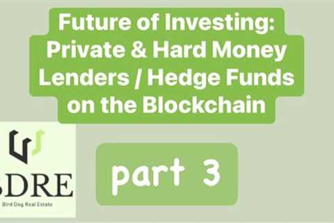 Future of Investing (part 3) - Private &amp; Hard Money Lenders and Hedge Funds on the Blockchain #BDRE