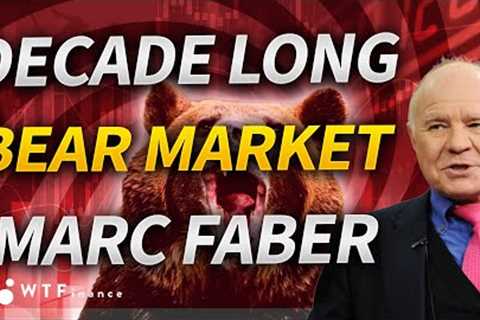 Decade Long Bear Market Ahead with Marc Faber