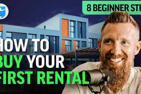 How To Buy Your First Rental (8 Beginner Steps)