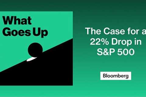 The Case for a 22% Drop in S&amp;P 500 | What Goes Up