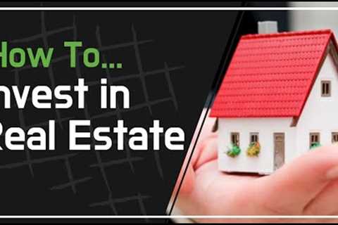 Investing in Real Estate: What You Need to Know