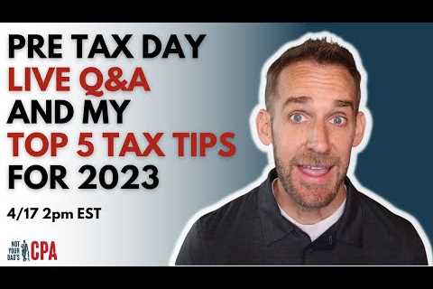 Top 5 tax tips 2023 &amp; Pre tax day Live Q&amp;A