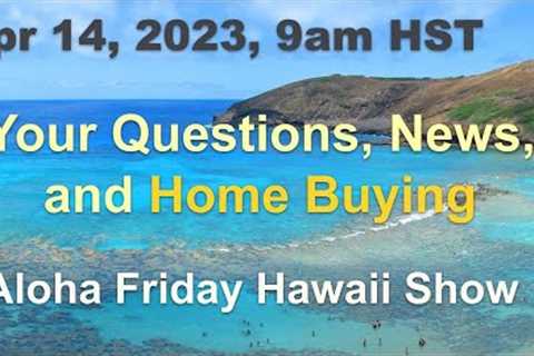 Ask us anything! Aloha Friday Hawaii Real Estate Show 4/14/23