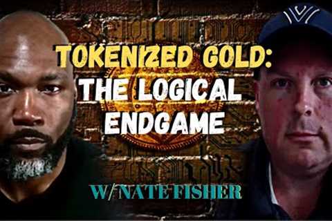How We Get to a Tokenized Gold End Game w/ Nate Fisher