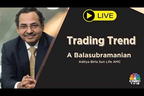 CNBC-TV18 News - Decoding Trending Trends In March &amp; More With A Balasubramanian | EXCLUSIVE