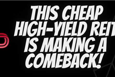 Cheap Dividend Stocks and High Yield Dividend Stocks I Cheap Real Estate Investment Trusts (REITs)