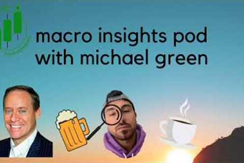 How has Jerome Powell done and what's ahead for the economy w/ Michael Green - Macro Insights Ep. 62