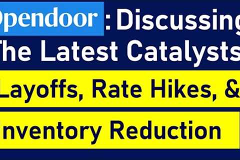 3 Catalysts For Opendoor - Layoffs, New Mortgage Rule Impact, &amp; Real Estate Market Stabilization