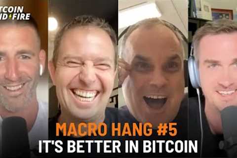 Macro Hang #5: It's Better In Bitcoin