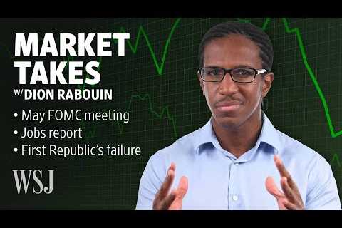 First Republic’s Failure and What to Watch Next This Week: The Fed, Jobs and Earnings | Market Takes