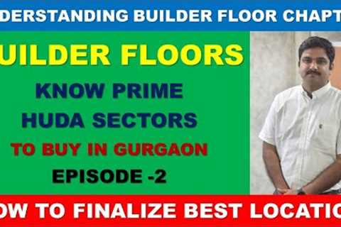 Ep-2 | Builder Floors | Know How to Identify Best Locations for buying | Prime Sectors &amp; Localities