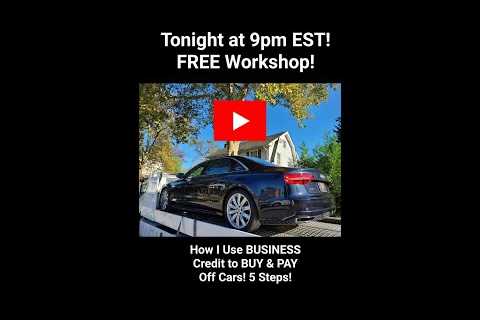 How I Use BUSINESS CREDIT to BUY &amp; PAY Off CARS FAST! 5 Steps! FREE LIVE Workshop! TONIGHT! 9pm EST!