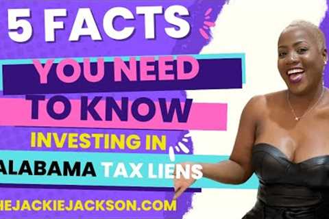 5 Facts You Need To Know for ALABAMA TAX LIENS! TheJackieJackson.com Real Estate Coach &amp; Investor