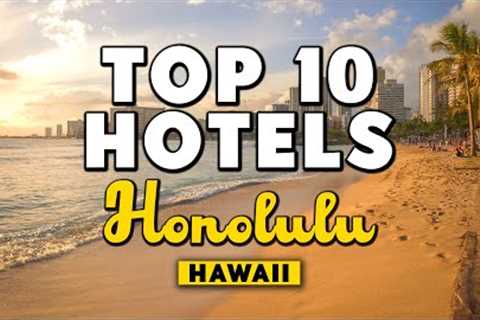 Best Hotels In Honolulu, Hawaii - For Families, Couples, Work Trips, Luxury &amp; Budget