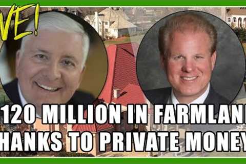 $120 Million In Farmland Thanks To Private Money!