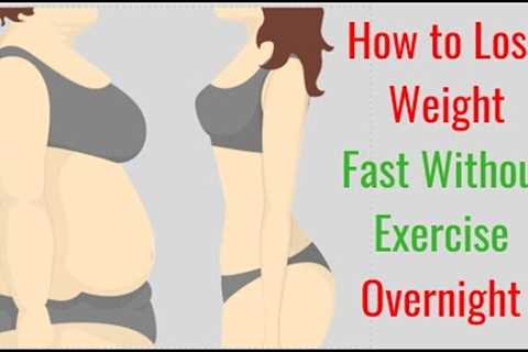 How to Lose Weight Fast Without Exercise Overnight