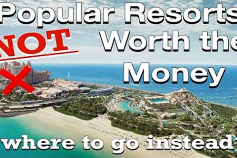 10 Popular Resorts NOT Worth Your Money! *where to go instead*