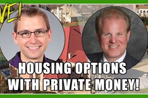 Housing Options With Private Money!