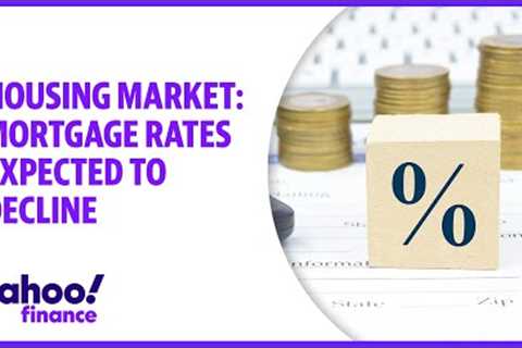 Housing market: Mortgage rates expected to decline