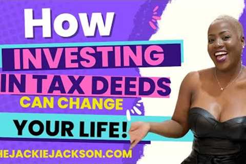 How Investing in Tax Deed Properties Can Change Your Life TheJackieJackson.com Real Estate Coach