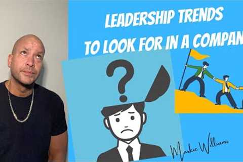 Leadership Trends To Look For In A Company