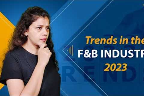 5 Emerging Trends in the F&amp;B industry in 2023 | How to grow in the Food and Beverage industry