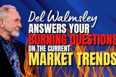 Del Walmsley Answers Your Burning Questions on the Current Market Trends
