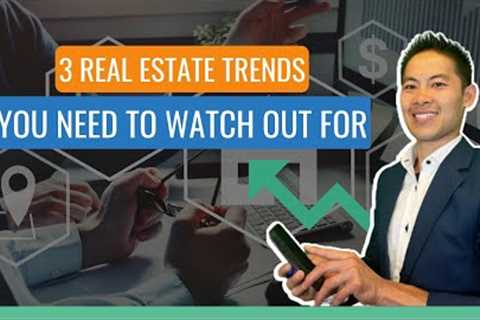 3 Real Estate Trends You Need to Watch Out For