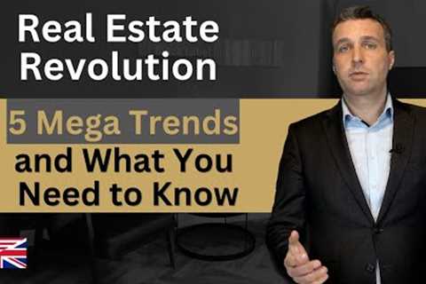 Real Estate Revolution: 5 Mega Trends Disrupting the Industry and What You Need to Know