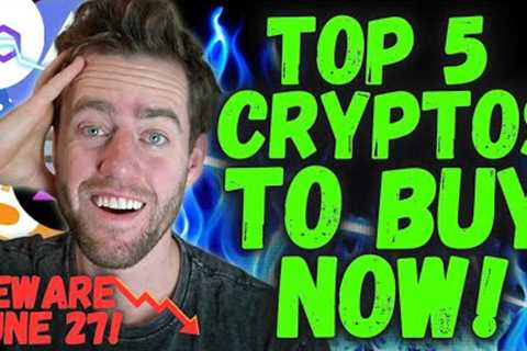 CRYPTO CRASHING! TOP 5 CRYPTO TO BUY BEFORE IT'S TOO LATE! WATCH OUT FOR JUNE 27!