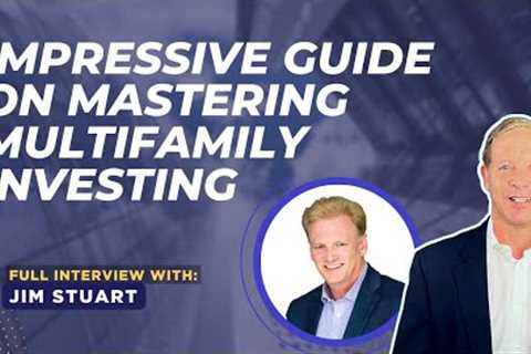 Impressive Guide on Mastering Multifamily Investing with Jim Stuart