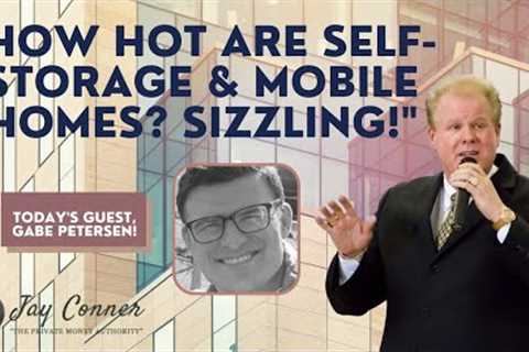How Hot Are Self-Storage &amp; Mobile Homes? Sizzling! with Gabe Petersen &amp; Jay Conner