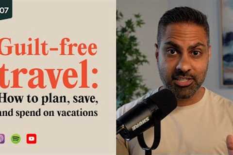 How to plan &amp; go on AMAZING vacations, guilt-free | IWT 107 | Ramit Sethi