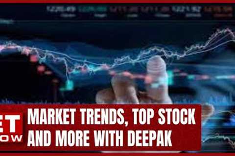 Market Trends, Top Stocks, &amp; More |  Deepak Shenoy Shares His View On The Market | ET Now