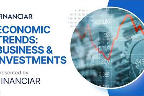 Understanding Economic Trends | Impacts on businesses &amp; investments!!!
