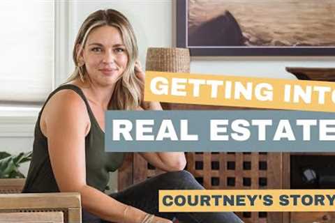 Getting into Real Estate: Courtney's Story