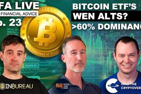 E23: NFA LIVE - BITCOIN ETF's, DOMINANCE &amp; WEN ALTS?