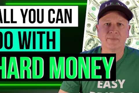 Hard Money: Everything Real Estate Investors Can Use it For